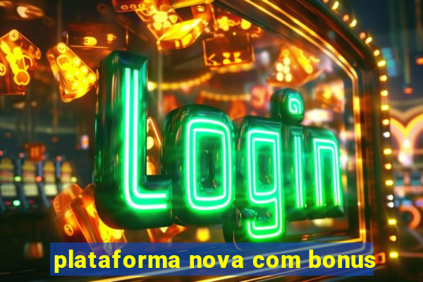 plataforma nova com bonus